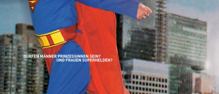 Dürfen Männer Prinzessinnen sein? Und Frauen Superhelden? frauen müssen dürfen dürfen - klub für frauen 2005